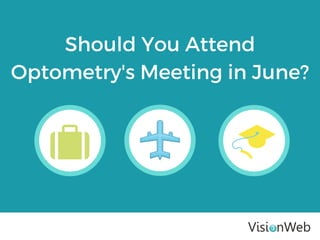 Should You Attend
Optometry's Meeting in June?
 