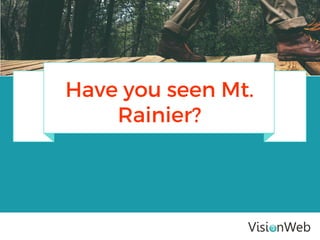 Have you seen Mt.
Rainier?
 