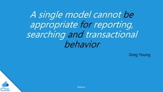 @jeppec
A single model cannot be
appropriate for reporting,
searching and transactional
behavior
Greg Young
 