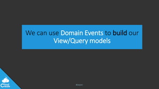 @jeppec
We can use Domain Events to build our
View/Query models
 