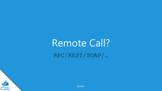 @jeppec
Remote Call?
RPC/REST/SOAP/…
 