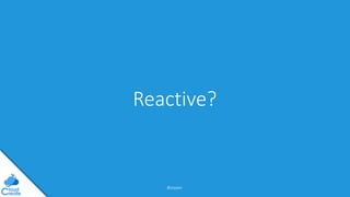 @jeppec
Reactive?
 