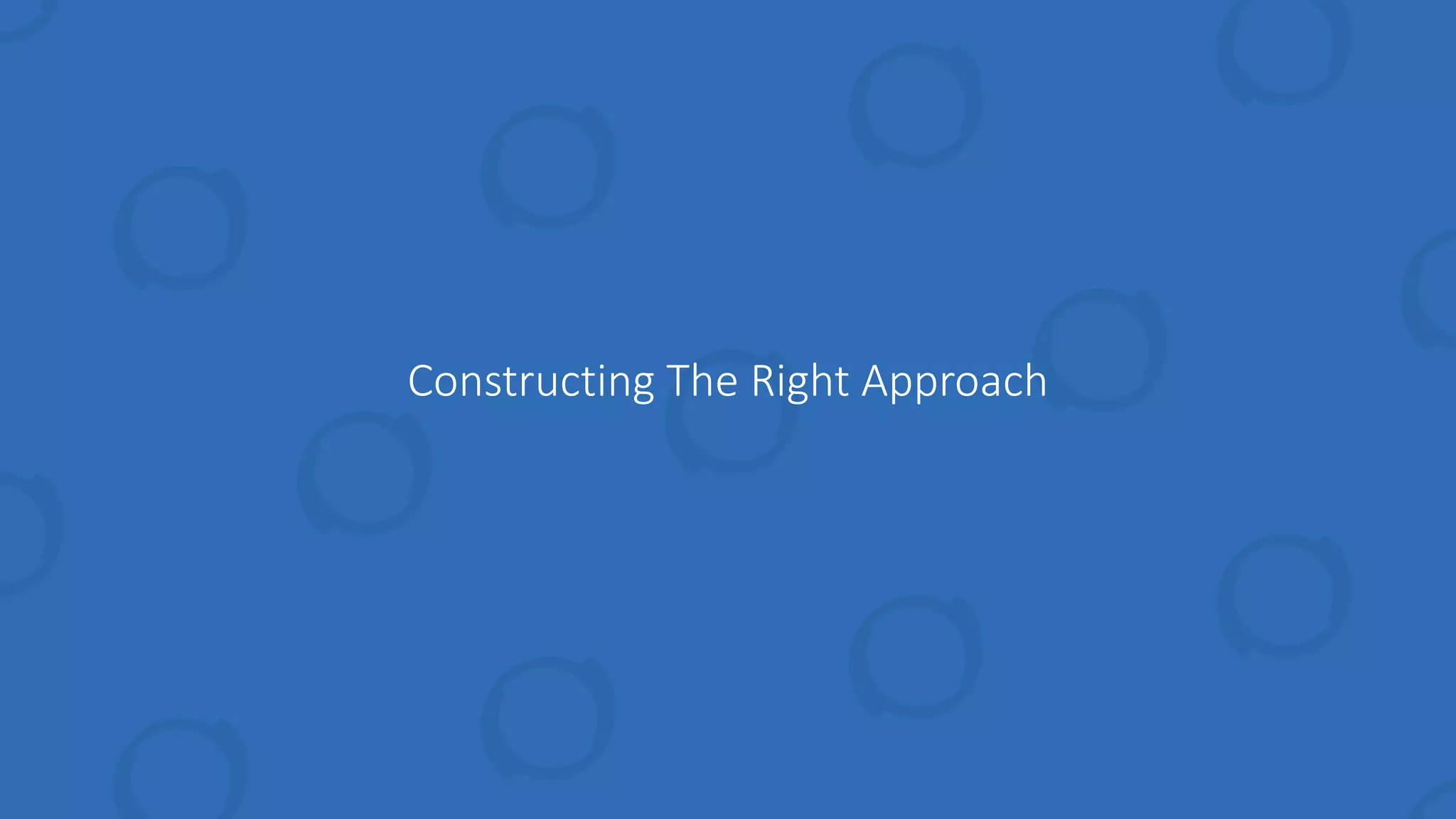 Constructing The Right Approach
 
