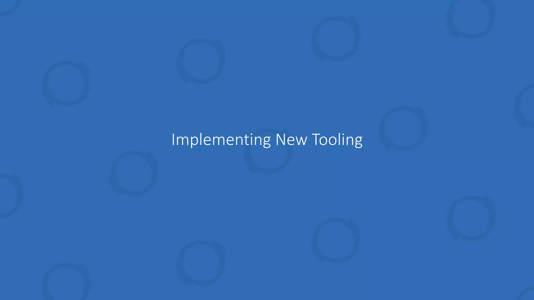 Implementing New Tooling
 