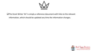 4
P A G E
The Grant Writer ‘kit’ is simply a reference document with links to the relevant
information, which should be updated any time the information changes.
 