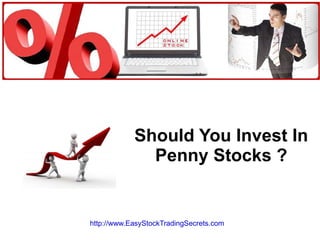 Should You Invest In Penny Stocks ? http://www.EasyStockTradingSecrets.com   
