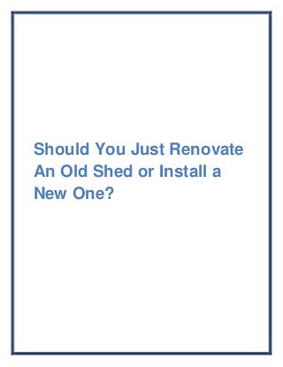 Should You Just Renovate
An Old Shed or Install a
New One?
 