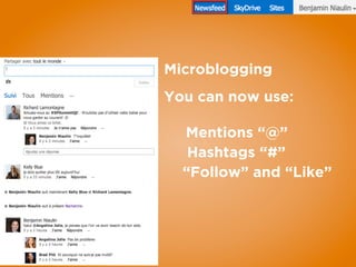 Microblogging
You can now use:
Mentions “@”
Hashtags “#”
“Follow” and “Like”
 