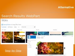 Alternative
Search Results WebPart
Step-by-Step
 