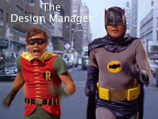 The
Design Manager
 