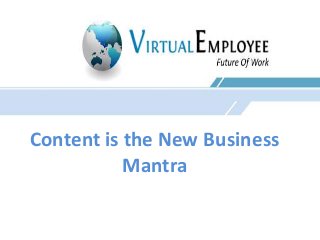 Content is the New Business 
Mantra 
 