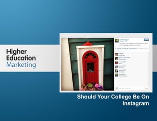 Should Your College Be On Instagram
Slide 1
Should Your College Be On
Instagram
 