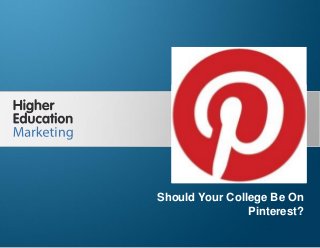 Should Your College Be On Pinterest?

Should Your College Be On
Pinterest?
Slide 1

 