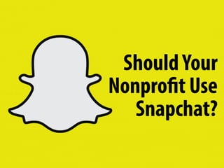 ShouldYour
Nonprofit Use
Snapchat?
 
