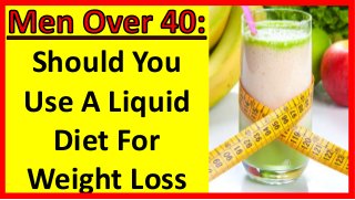 Should You
Use A Liquid
Diet For
Weight Loss
 