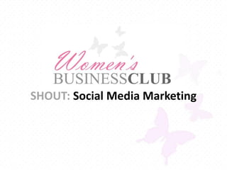 SHOUT: Social Media Marketing
 
