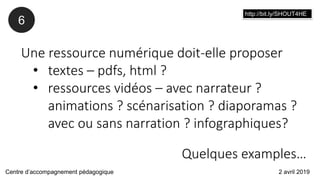 Une ressource numérique doit-elle proposer
• textes – pdfs, html ?
• ressources vidéos – avec narrateur ?
animations ? scé...