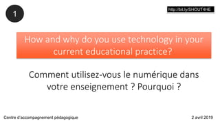 How and why do you use technology in your
current educational practice?
Comment utilisez-vous le numérique dans
votre ense...