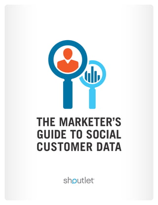 THE MARKETER’S
GUIDE TO SOCIAL
CUSTOMER DATA
 