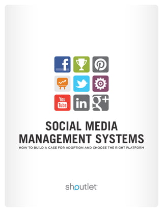 SOCIAL MEDIA
MANAGEMENT SYSTEMSHOW TO BUILD A CASE FOR ADOPTION AND CHOOSE THE RIGHT PLATFORM
 