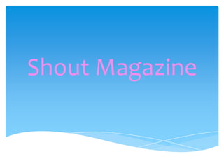 Shout Magazine

 