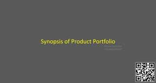 Synopsis of Product Portfolio
Shovan Kanti Kar
+91-9582544337
 