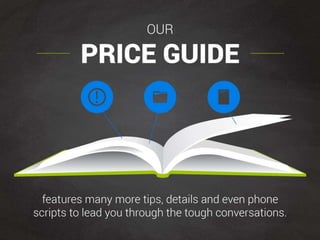 Our price guide features many more tips, details and even
phone scripts to lead you through the tough conversations.
 