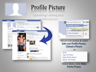 Profile Picture
Uploading/ setting your
profile picture
•Select photo, click Make
Profile Picture
•Hover over picture & select
Edit your Profile Picture,
Upload a Picture
or
 