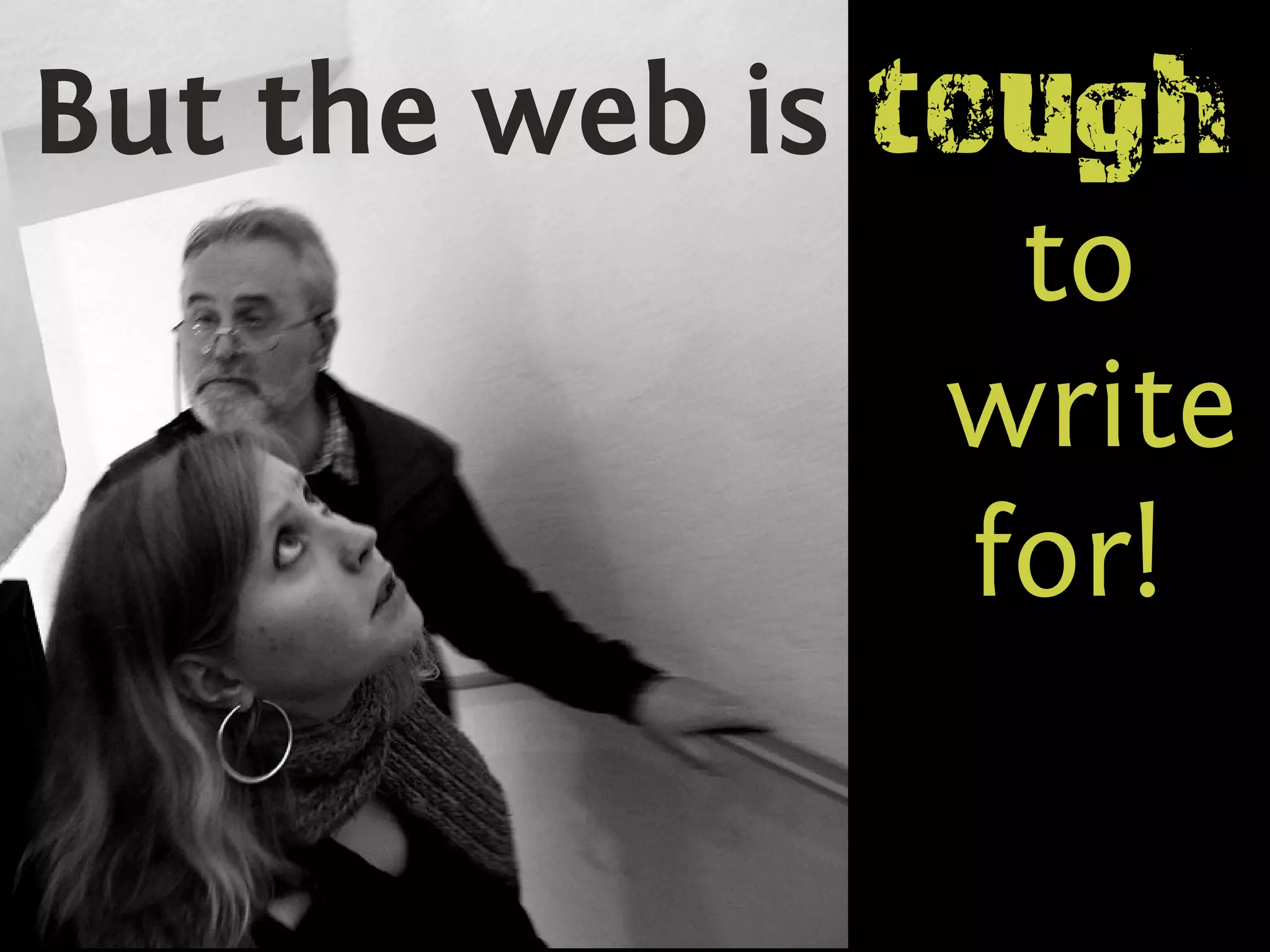 But the web is tough
                  to
                write
                 for!
 