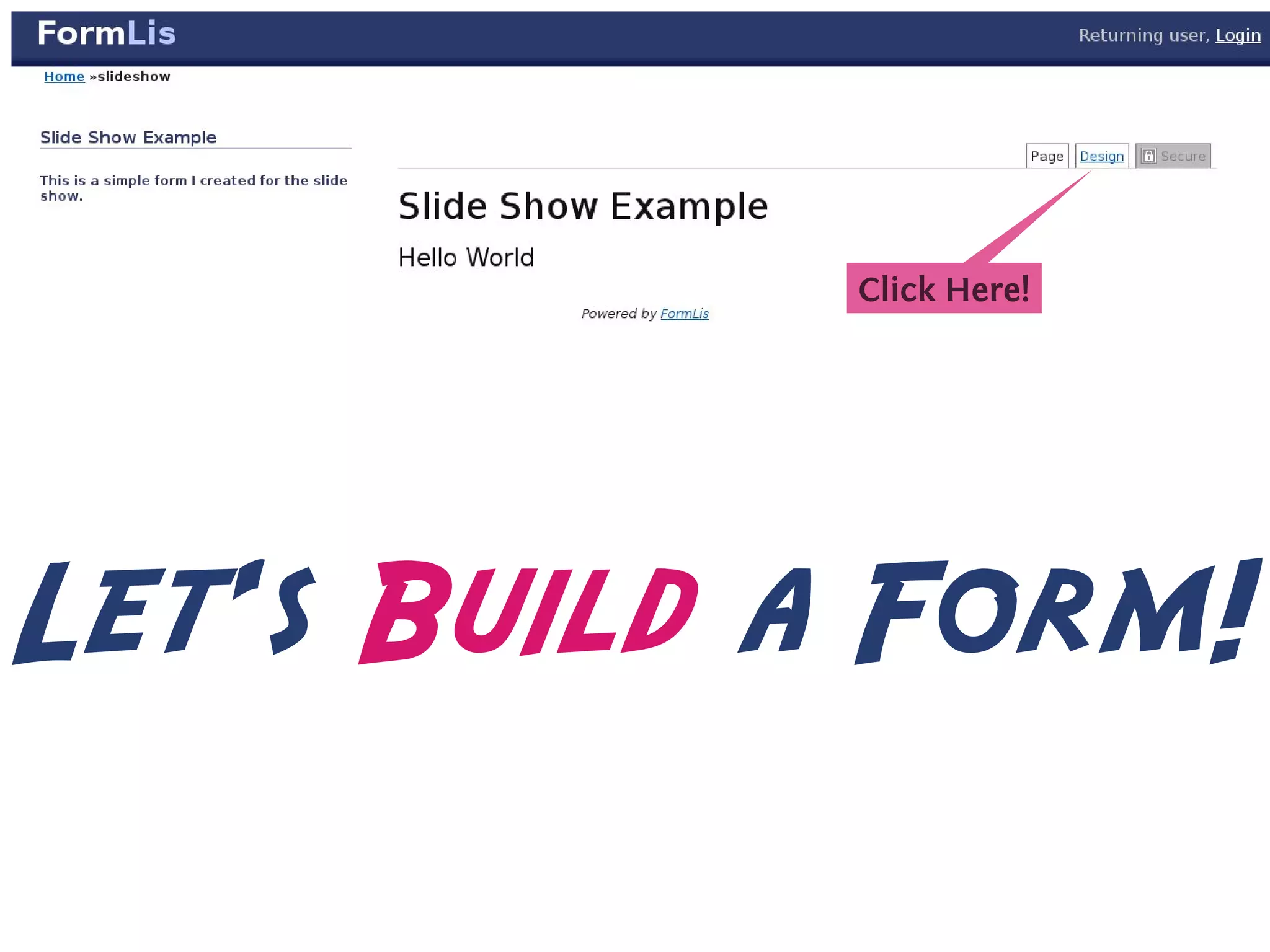 C
             . lick Here!




         .




Let's Build a Form!
 