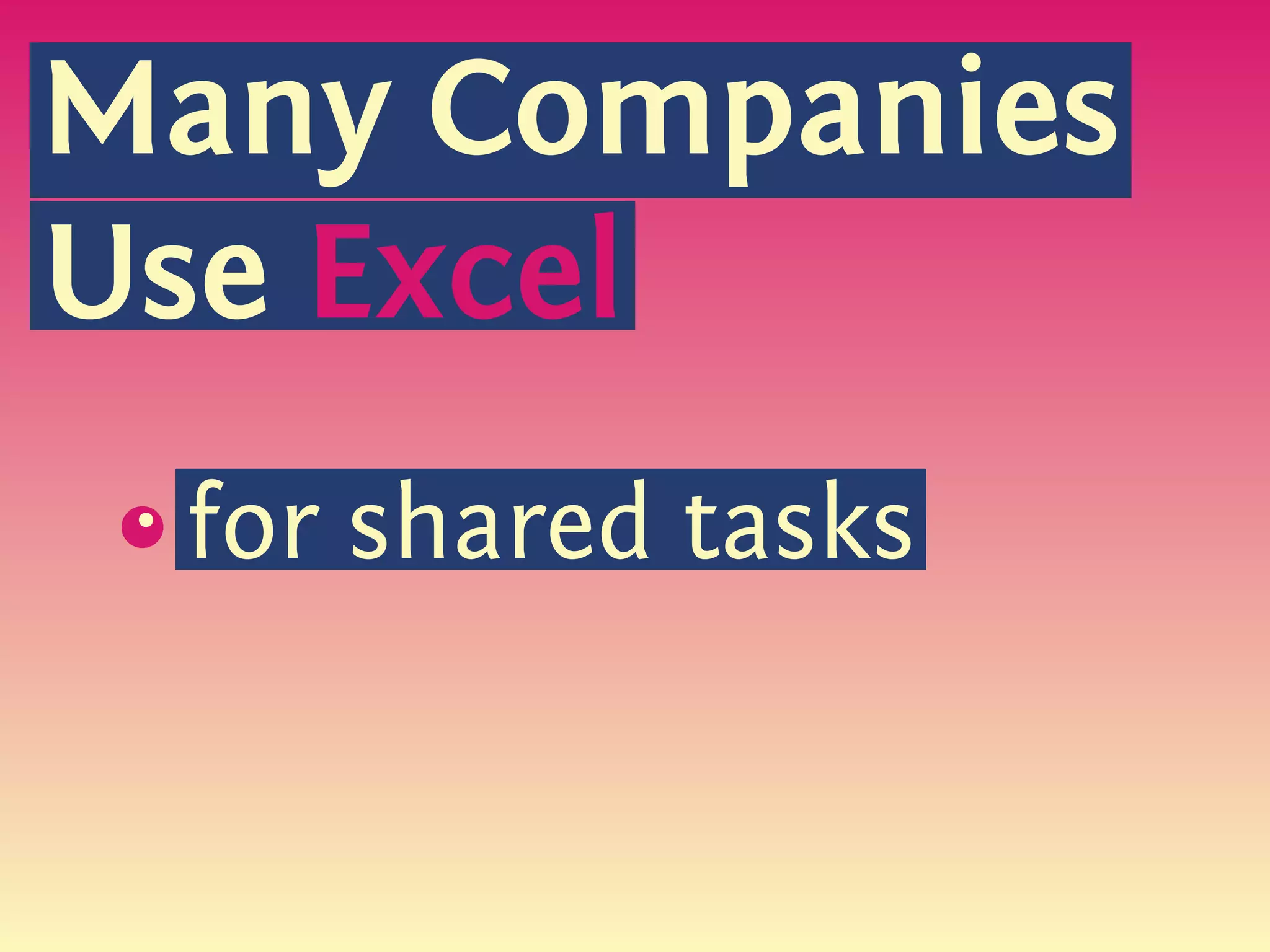 Many Companies
Use Excel
 s
 {
     for shared tasks
 