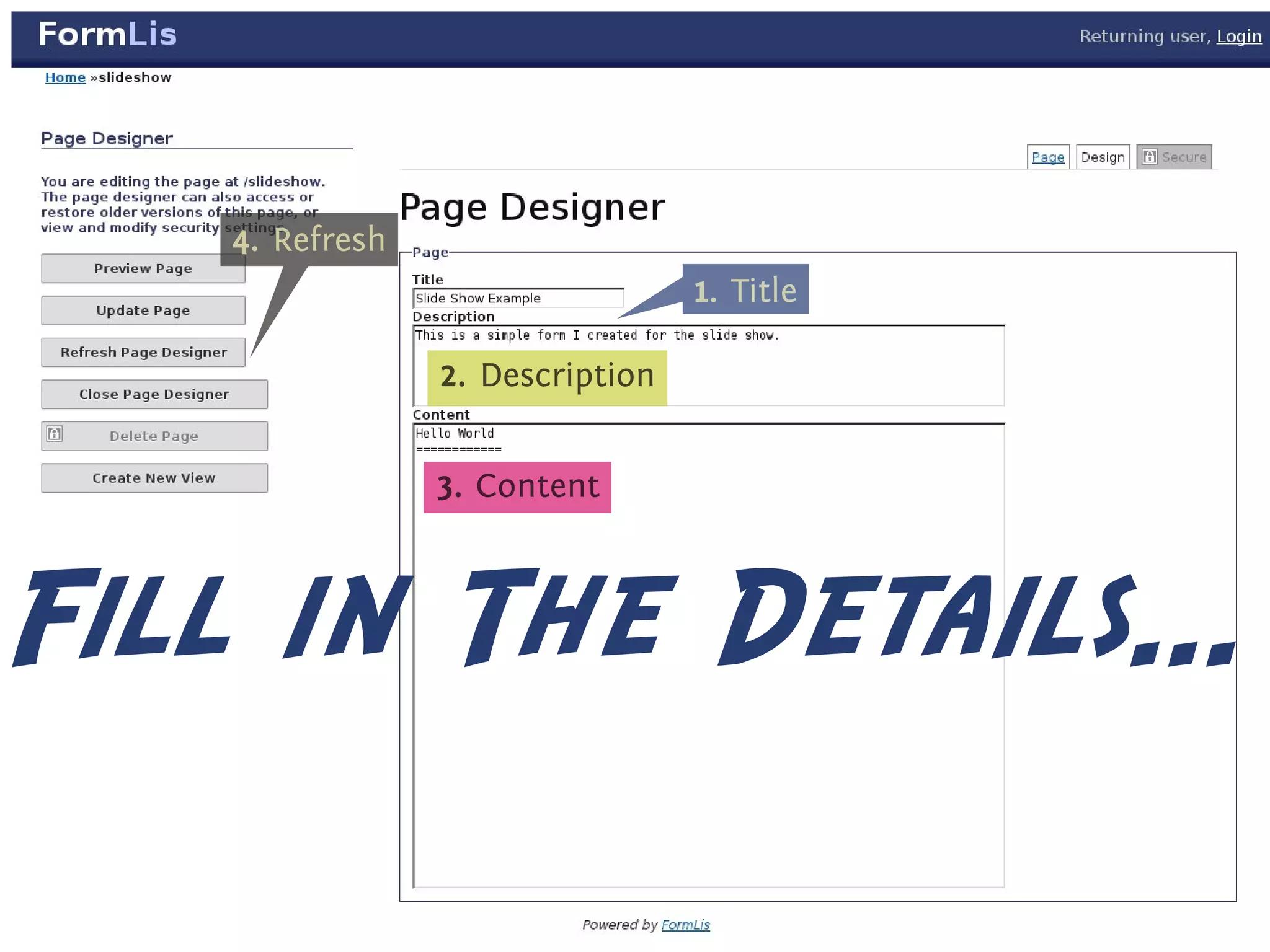 4
   . . Refresh

                                   1
                                   . . Title



                 2
                 . . Description




                 3
                 . . Content   .




Fill in The Details...
 