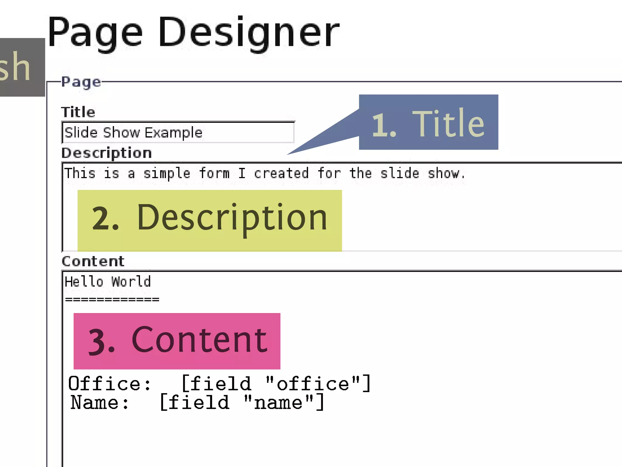 .




sh
                             1
                             . . Title



      2
      . . Description




      3
      . . Content        .

     O
     . ffice: [field office]
     N
     . ame: [field name]
 