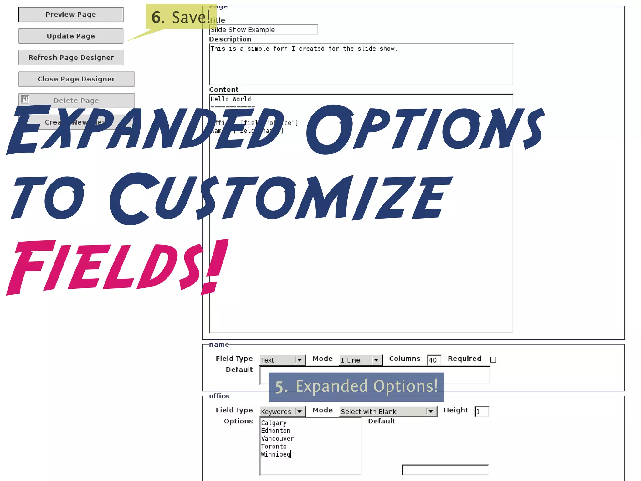 6
    . . Save!




Expanded Options
to Customize
Fields!
                      .




                5
                . . Expanded Options!
 