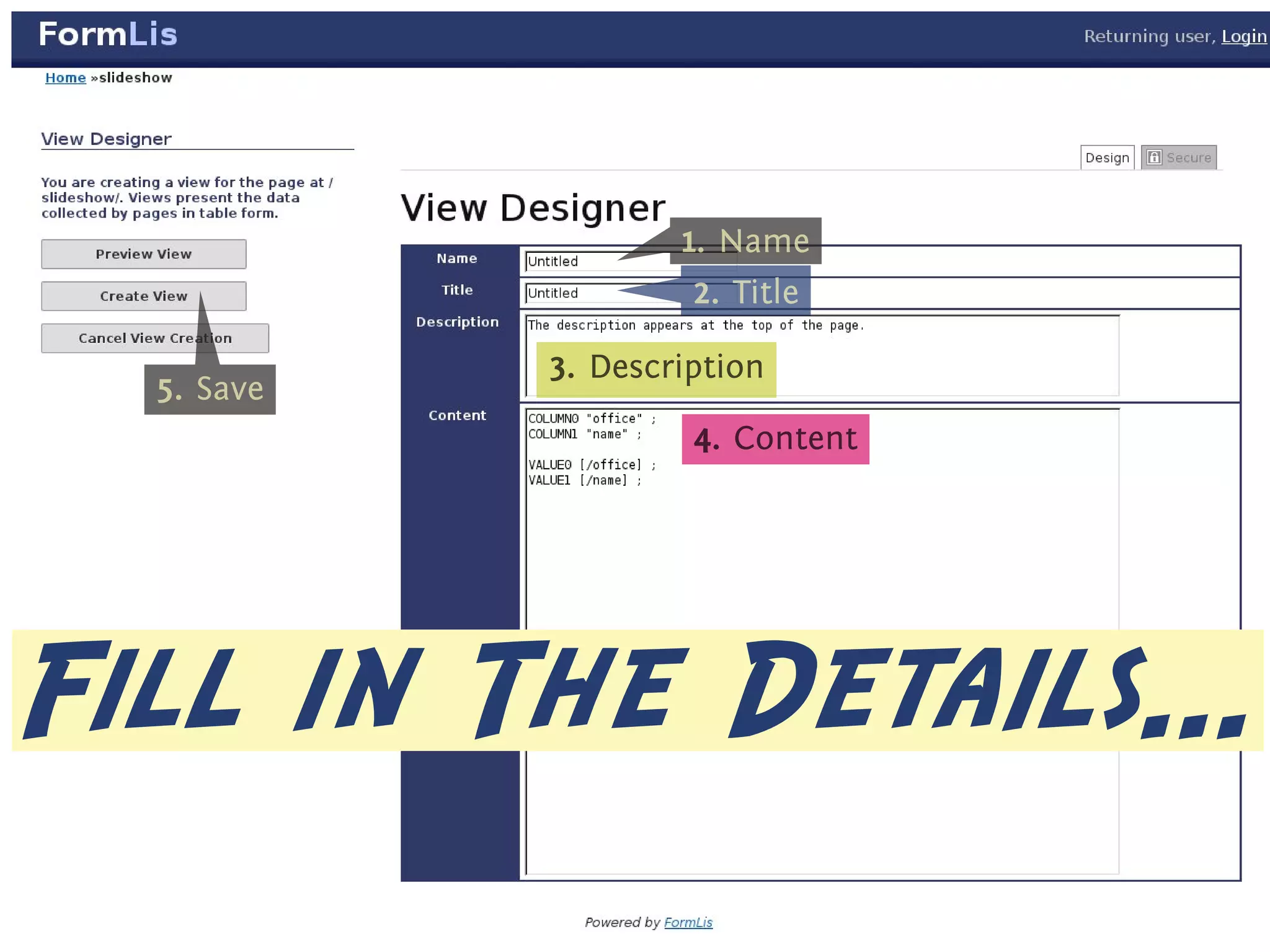1
                       . . Name

                        2
                        . . Title


             3
             . . Description
  5
  . . Save

                       4
                       . . Content

                   .




Fill in The Details...
 