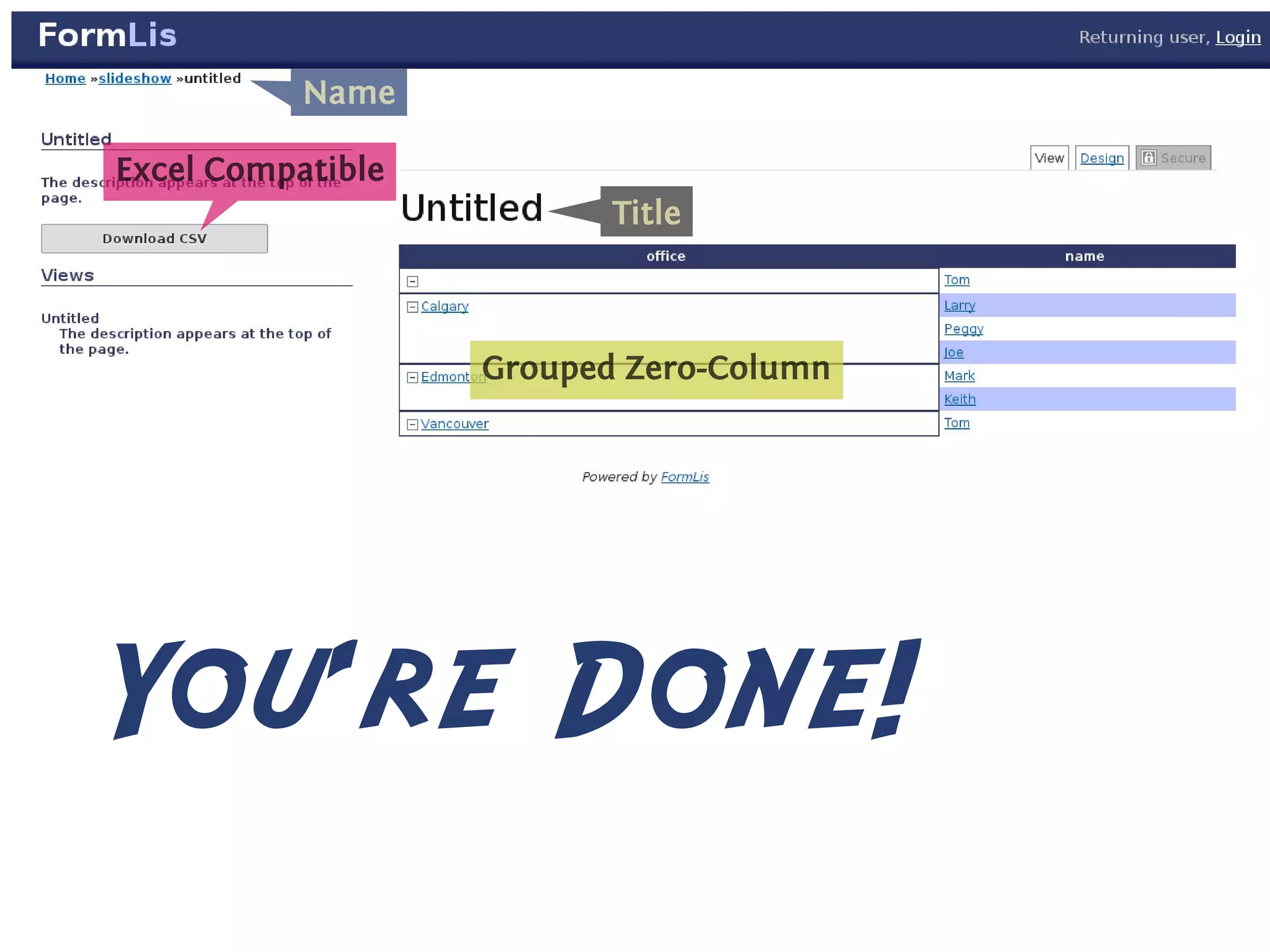 N
           . ame


E
. xcel Compatible

                           T
                           . itle




                    G
                    . rouped Zero-Column




                             .




You're Done!
 
