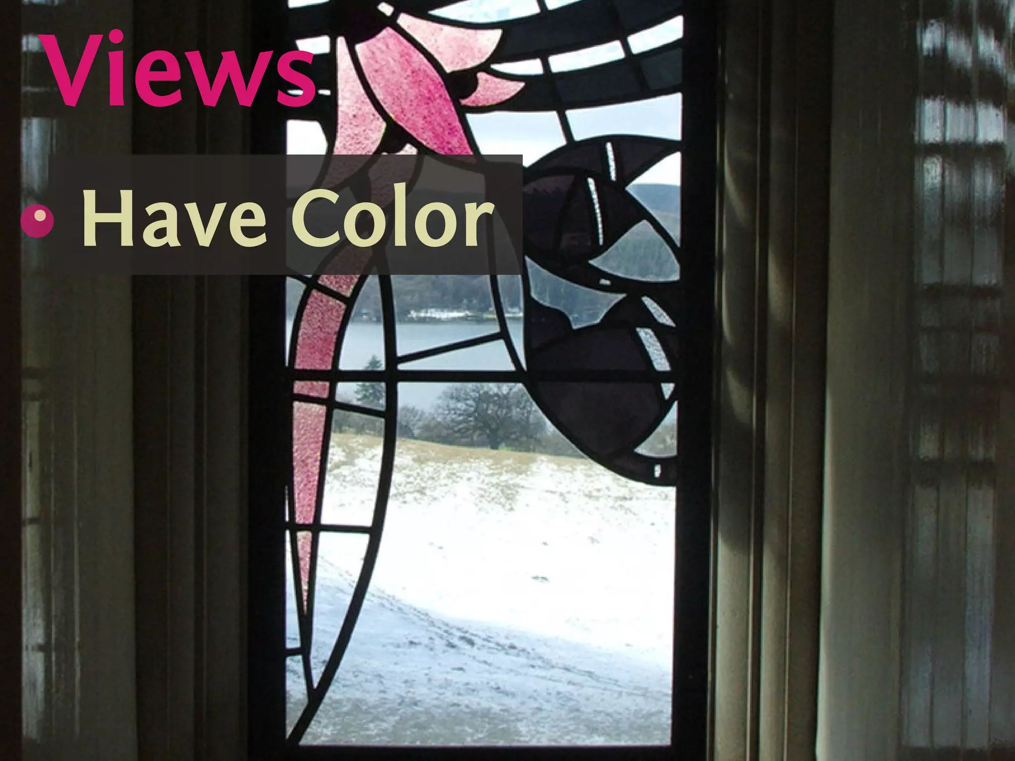 Views
    s
    {
        Have Color
        .
.
 