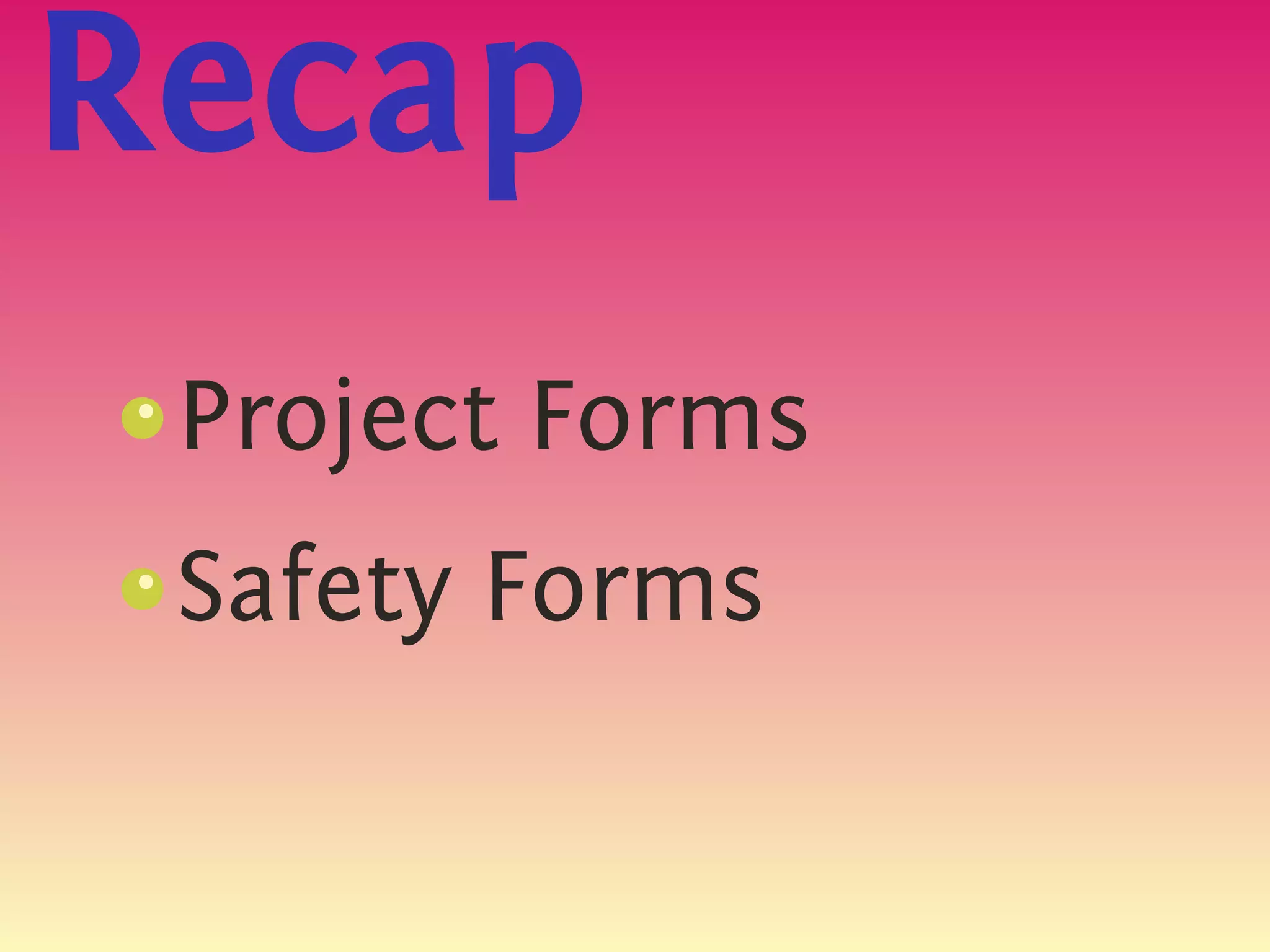 Recap
 Project Forms
 s
 {




 Safety Forms
 s
 {
 