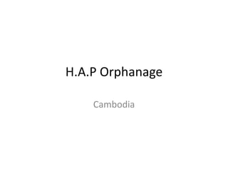 H.A.P Orphanage Cambodia 