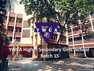 YWCA Higher Secondary Girls' School 
Batch 15 
 