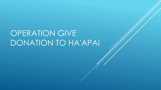 OPERATION GIVE
DONATION TO HA'APAI
 