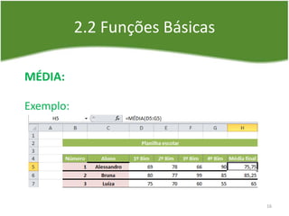 2.2 Funções Básicas
MÉDIA:
Exemplo:
16
 