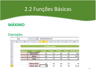 2.2 Funções Básicas
MÁXIMO
Exemplo:
20
 