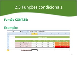 2.3 Funções condicionais
Função CONT.SE:
Exemplo:
25
 