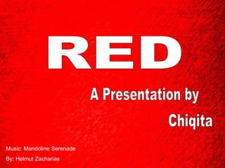 A Presentation by Chiqita Music: Mandoline Serenade By: Helmut Zacharias RED 