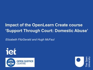 Impact of the OpenLearn Create course
‘Support Through Court: Domestic Abuse’
Elizabeth FitzGerald and Hugh McFaul
 