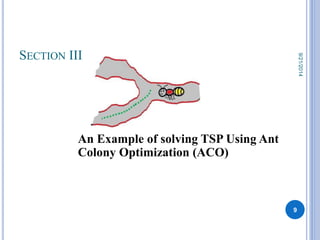 SECTION III 
An Example of solving TSP Using Ant 
Colony Optimization (ACO) 
9 
9/21/2014 
 