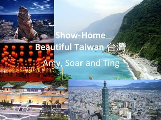 Show-Home
Beautiful Taiwan 台灣
 Amy, Soar and Ting
 