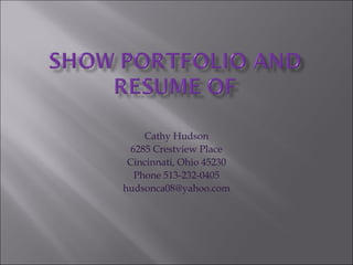 Cathy Hudson 6285 Crestview Place Cincinnati, Ohio 45230 Phone 513-232-0405 [email_address] 