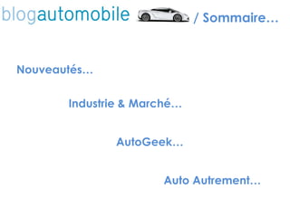 / Sommaire… Nouveautés… Industrie & Marché… AutoGeek… Auto Autrement… 